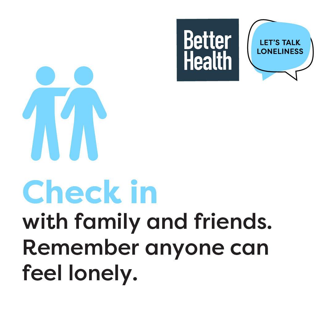 Check in with family and friends remember anyone can feel lonely